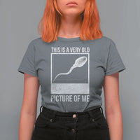 Funny This Is A Very Old Picture Of Me T Shirt For Women Adult Humor Gag Gift - Wonder Print Shop