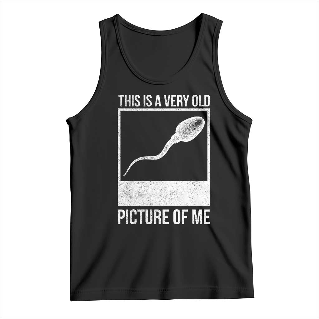 Funny This Is A Very Old Picture Of Me Tank Top Adult Humor Gag Gift - Wonder Print Shop
