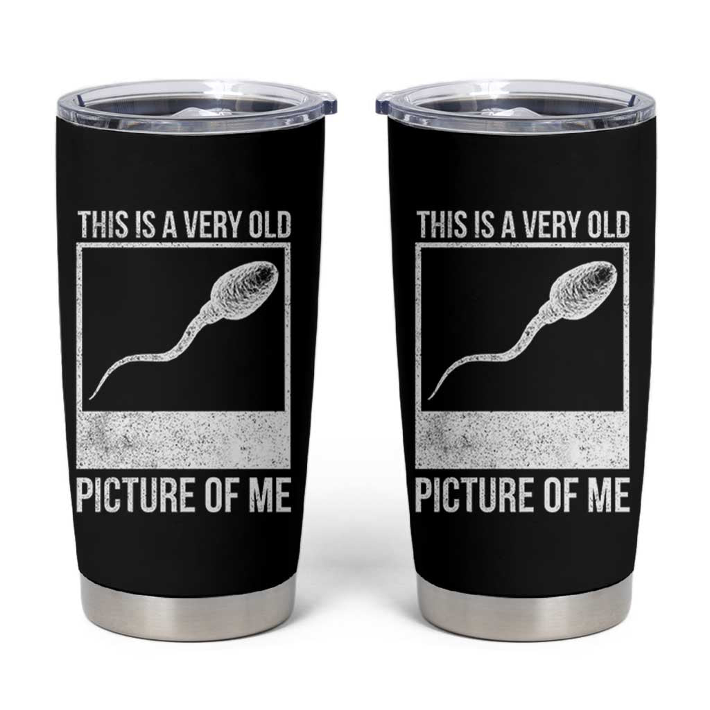 Funny This Is A Very Old Picture Of Me Tumbler Cup Adult Humor Gag Gift - Wonder Print Shop