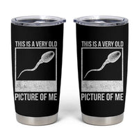 Funny This Is A Very Old Picture Of Me Tumbler Cup Adult Humor Gag Gift - Wonder Print Shop