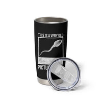 Funny This Is A Very Old Picture Of Me Tumbler Cup Adult Humor Gag Gift - Wonder Print Shop