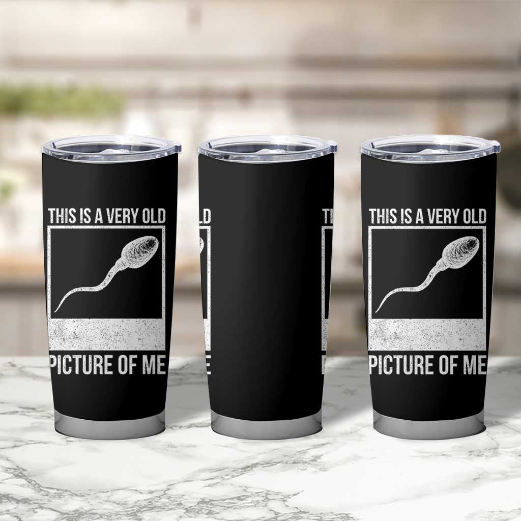 Funny This Is A Very Old Picture Of Me Tumbler Cup Adult Humor Gag Gift - Wonder Print Shop