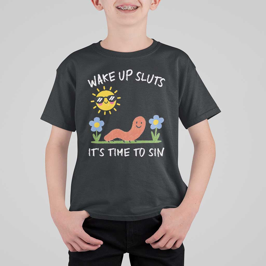 Wake Up Sluts Its Time To Sin T Shirt For Kid Funny Worm Meme - Wonder Print Shop