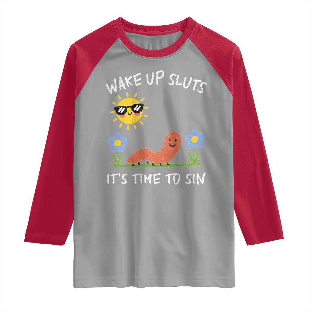 Wake Up Sluts Its Time To Sin Raglan Shirt Funny Worm Meme - Wonder Print Shop