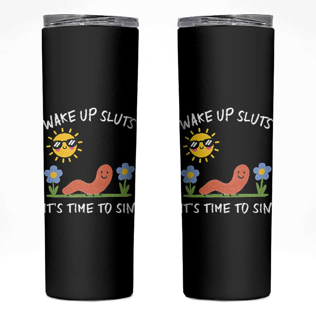 Wake Up Sluts Its Time To Sin Skinny Tumbler Funny Worm Meme - Wonder Print Shop