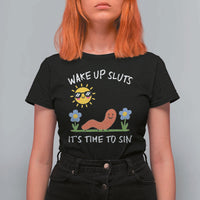 Wake Up Sluts Its Time To Sin T Shirt For Women Funny Worm Meme - Wonder Print Shop