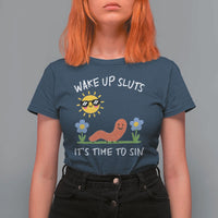 Wake Up Sluts Its Time To Sin T Shirt For Women Funny Worm Meme - Wonder Print Shop