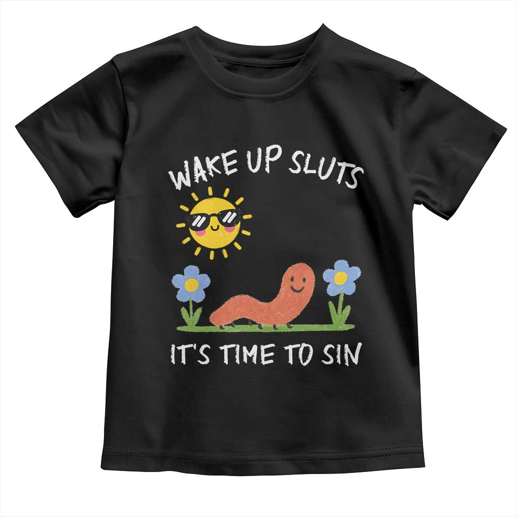 Wake Up Sluts Its Time To Sin Toddler T Shirt Funny Worm Meme - Wonder Print Shop
