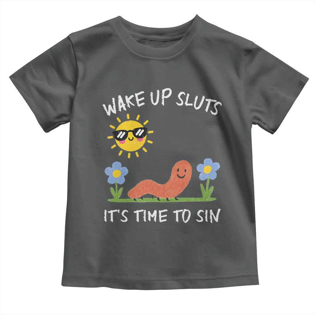 Wake Up Sluts Its Time To Sin Toddler T Shirt Funny Worm Meme - Wonder Print Shop