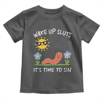 Wake Up Sluts Its Time To Sin Toddler T Shirt Funny Worm Meme - Wonder Print Shop