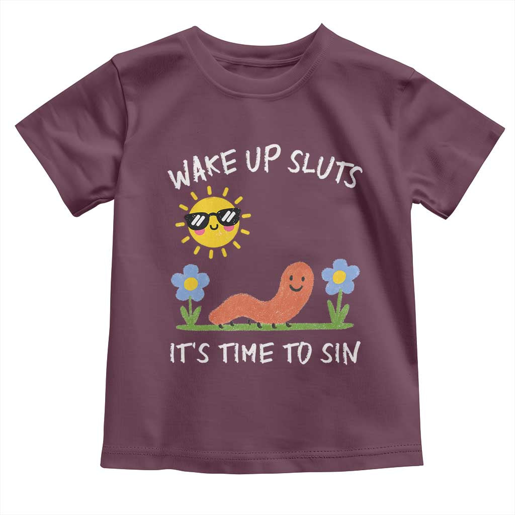 Wake Up Sluts Its Time To Sin Toddler T Shirt Funny Worm Meme - Wonder Print Shop
