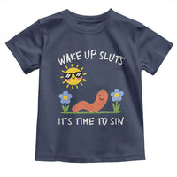 Wake Up Sluts Its Time To Sin Toddler T Shirt Funny Worm Meme - Wonder Print Shop