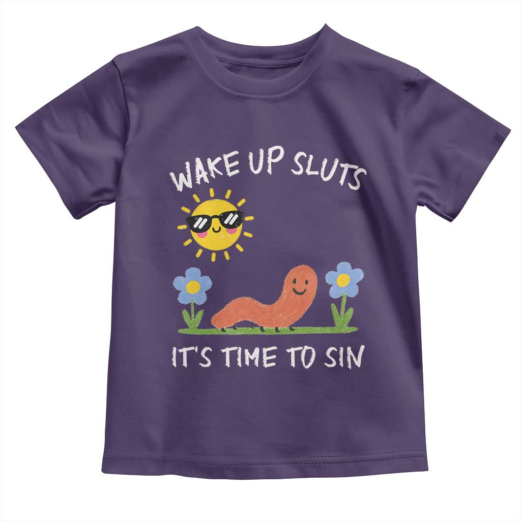 Wake Up Sluts Its Time To Sin Toddler T Shirt Funny Worm Meme - Wonder Print Shop
