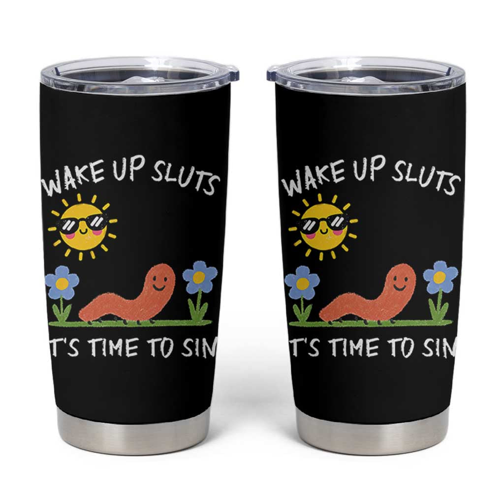 Wake Up Sluts Its Time To Sin Tumbler Cup Funny Worm Meme - Wonder Print Shop