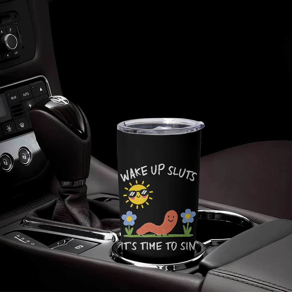 Wake Up Sluts Its Time To Sin Tumbler Cup Funny Worm Meme - Wonder Print Shop
