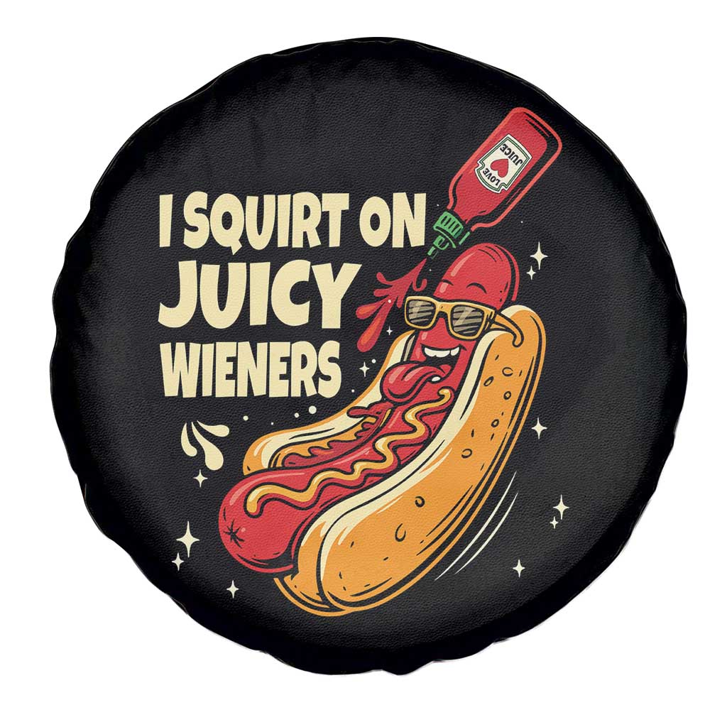 Funny I Squirt On Juicy Wieners Spare Tire Cover Inappropriate Dirty Adult Humor Hot Dog Joke - Wonder Print Shop