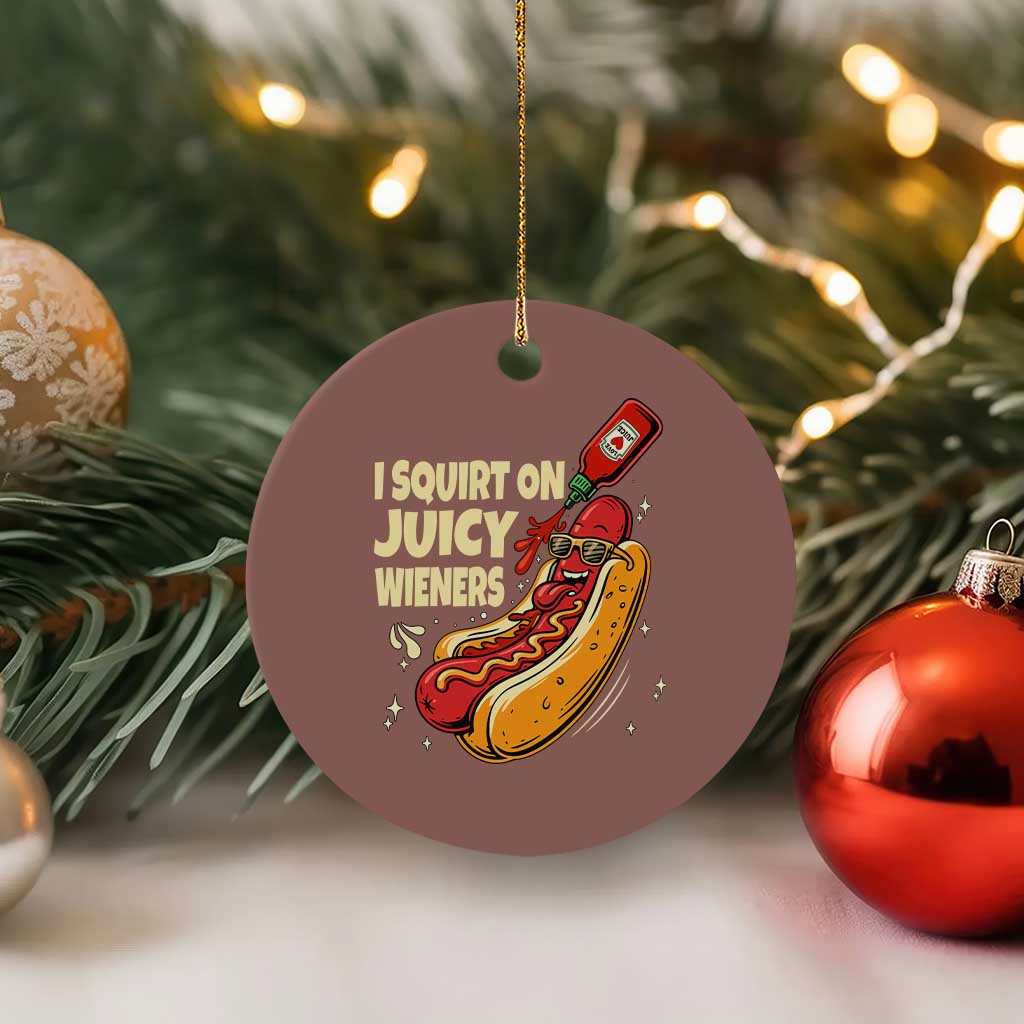 Funny I Squirt On Juicy Wieners Ceramic Ornament Inappropriate Dirty Adult Humor Hot Dog Joke - Wonder Print Shop