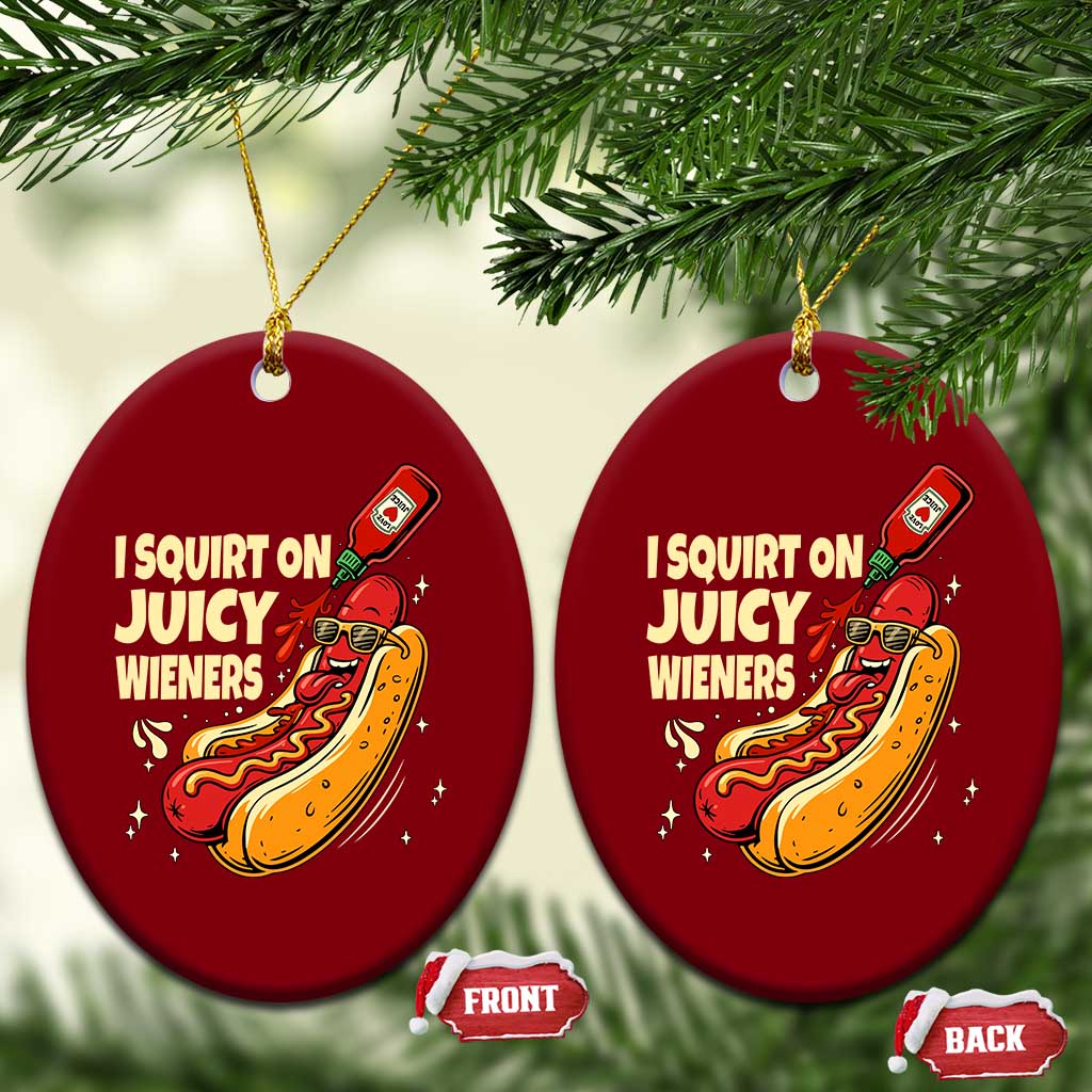 Funny I Squirt On Juicy Wieners Ceramic Ornament Inappropriate Dirty Adult Humor Hot Dog Joke - Wonder Print Shop