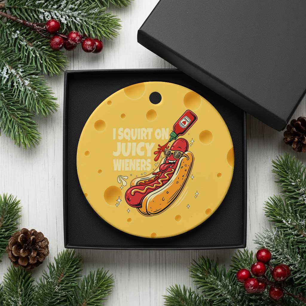 Funny I Squirt On Juicy Wieners Ceramic Ornament Inappropriate Dirty Adult Humor Hot Dog Joke - Wonder Print Shop