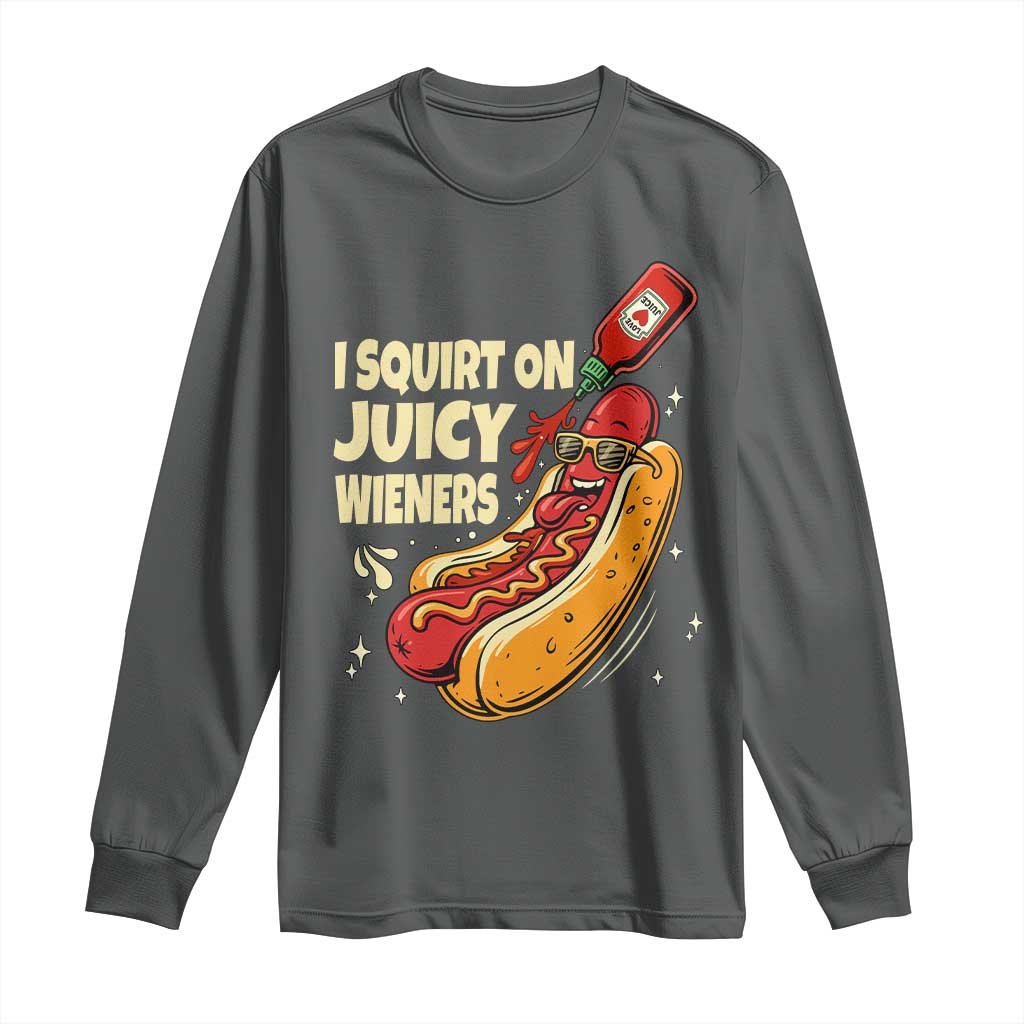 Funny I Squirt On Juicy Wieners Long Sleeve Shirt Inappropriate Dirty Adult Humor Hot Dog Joke - Wonder Print Shop