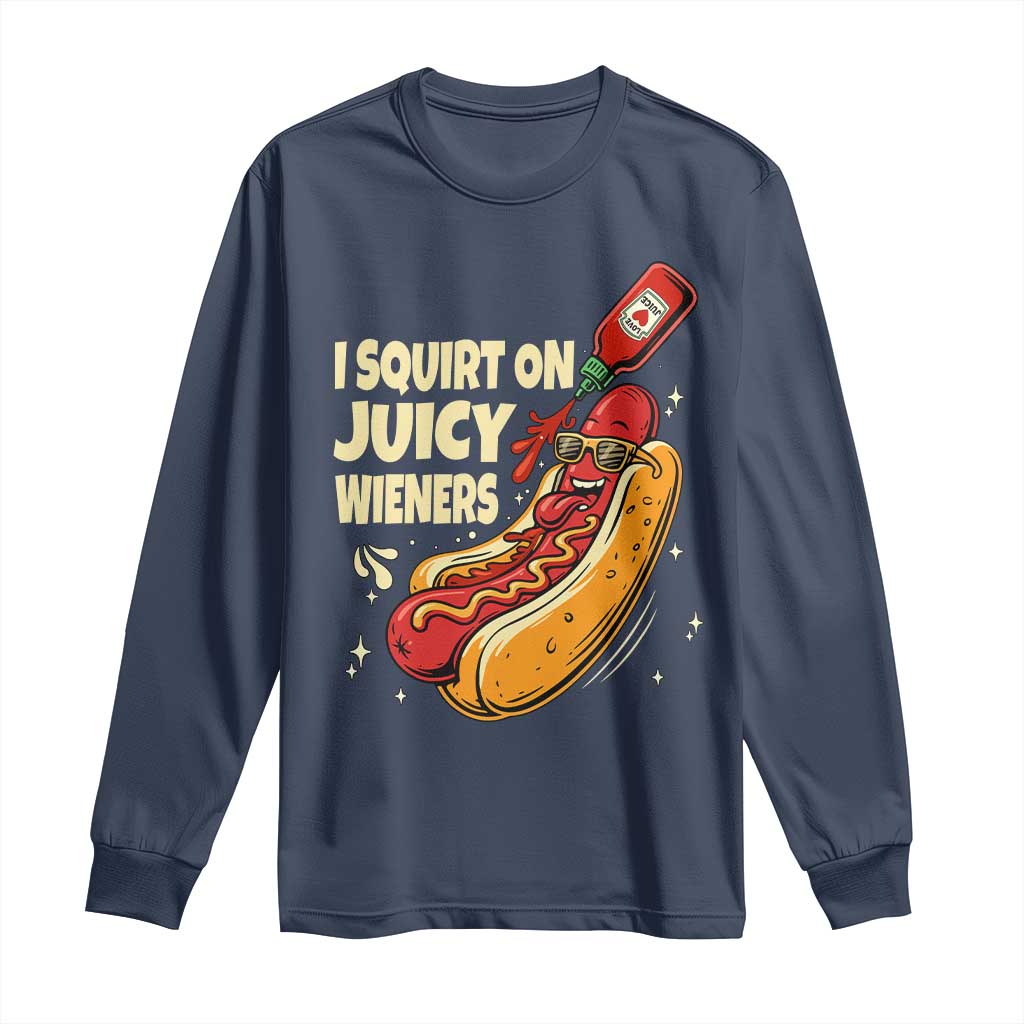 Funny I Squirt On Juicy Wieners Long Sleeve Shirt Inappropriate Dirty Adult Humor Hot Dog Joke - Wonder Print Shop