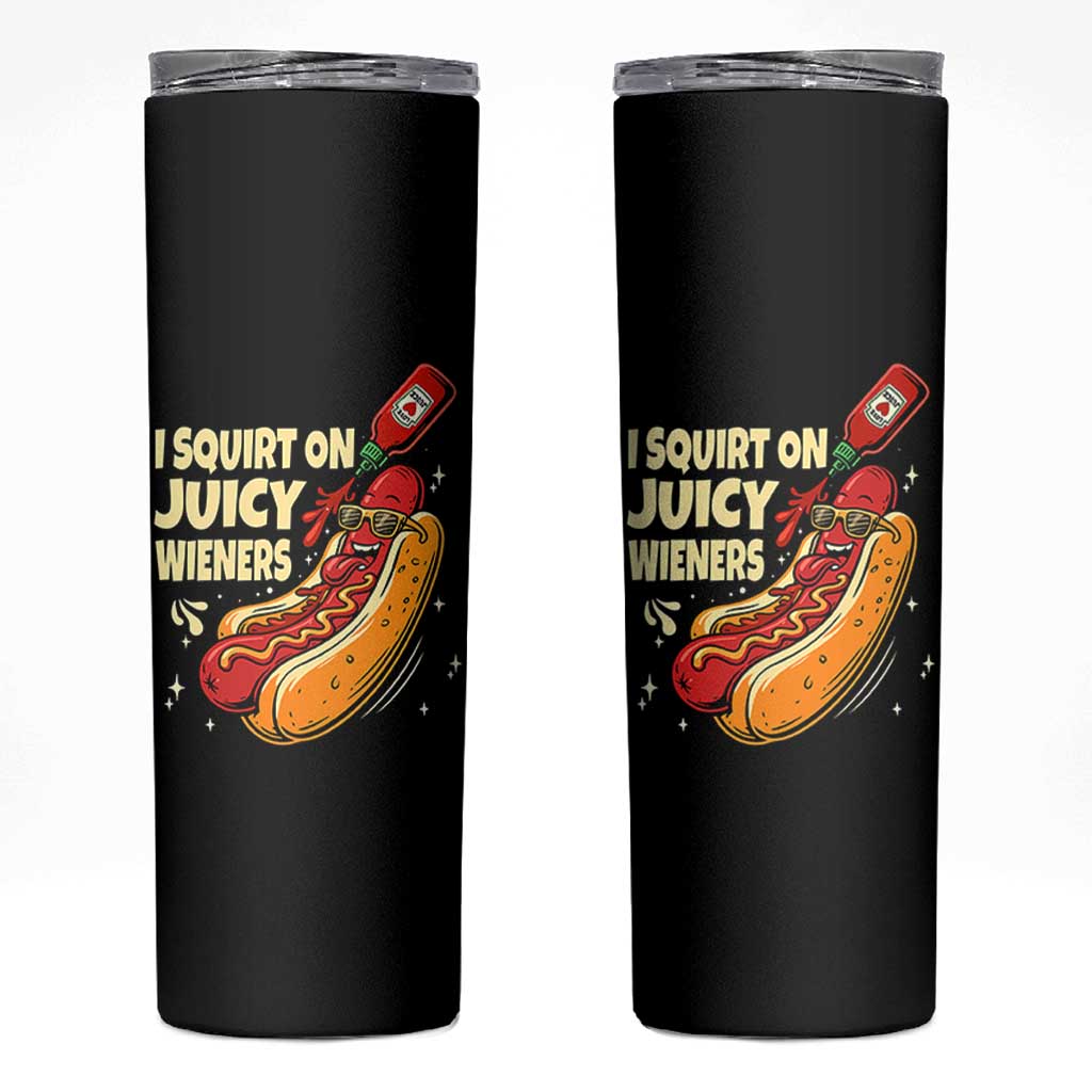 Funny I Squirt On Juicy Wieners Skinny Tumbler Inappropriate Dirty Adult Humor Hot Dog Joke - Wonder Print Shop