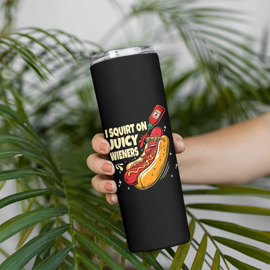 Funny I Squirt On Juicy Wieners Skinny Tumbler Inappropriate Dirty Adult Humor Hot Dog Joke - Wonder Print Shop