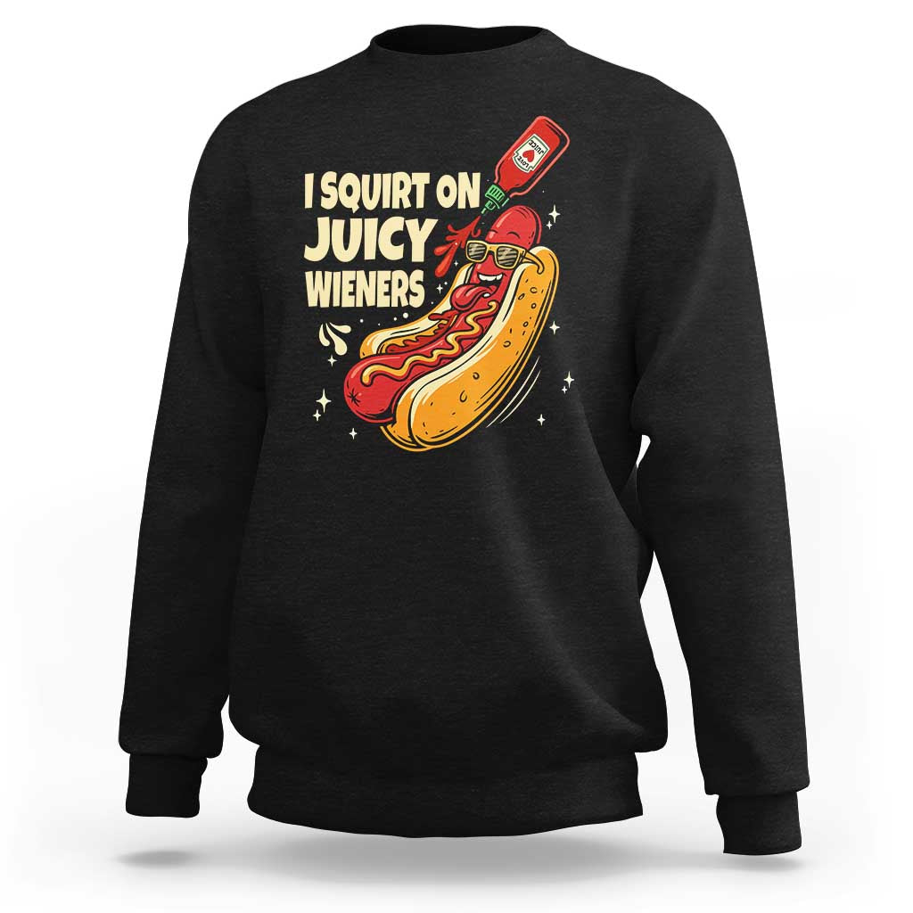 Funny I Squirt On Juicy Wieners Sweatshirt Inappropriate Dirty Adult Humor Hot Dog Joke - Wonder Print Shop