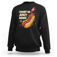 Funny I Squirt On Juicy Wieners Sweatshirt Inappropriate Dirty Adult Humor Hot Dog Joke - Wonder Print Shop