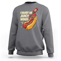 Funny I Squirt On Juicy Wieners Sweatshirt Inappropriate Dirty Adult Humor Hot Dog Joke - Wonder Print Shop