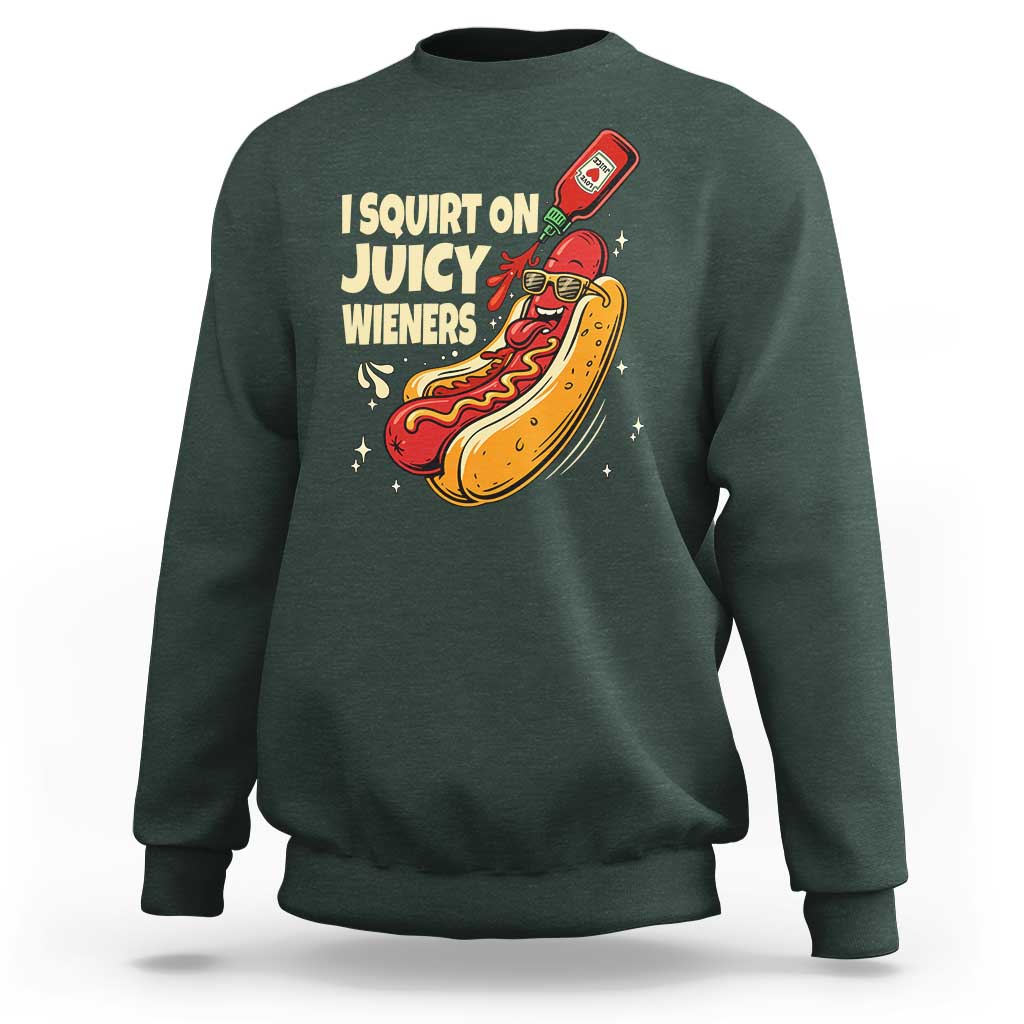 Funny I Squirt On Juicy Wieners Sweatshirt Inappropriate Dirty Adult Humor Hot Dog Joke - Wonder Print Shop