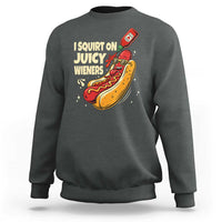 Funny I Squirt On Juicy Wieners Sweatshirt Inappropriate Dirty Adult Humor Hot Dog Joke - Wonder Print Shop