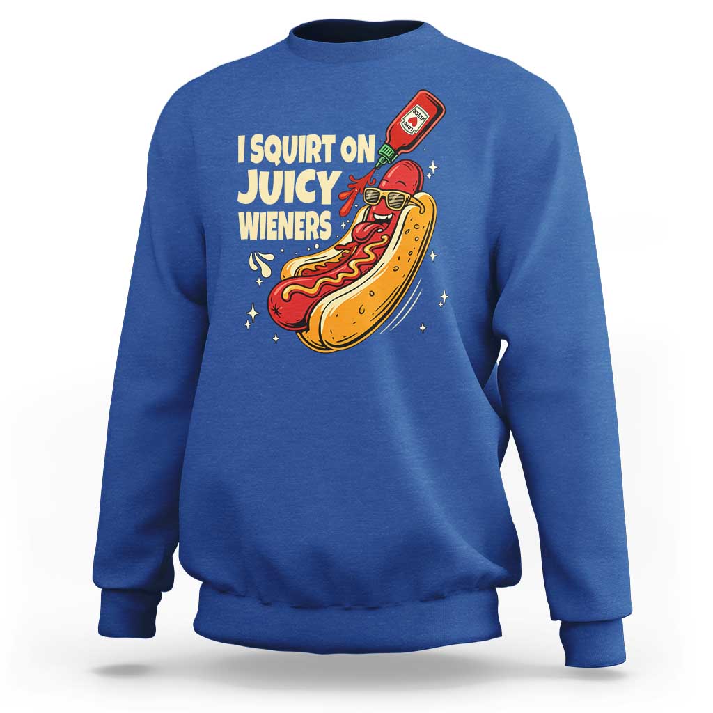 Funny I Squirt On Juicy Wieners Sweatshirt Inappropriate Dirty Adult Humor Hot Dog Joke - Wonder Print Shop