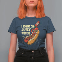 Funny I Squirt On Juicy Wieners T Shirt For Women Inappropriate Dirty Adult Humor Hot Dog Joke - Wonder Print Shop