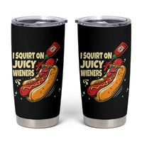 Funny I Squirt On Juicy Wieners Tumbler Cup Inappropriate Dirty Adult Humor Hot Dog Joke - Wonder Print Shop