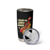 Funny I Squirt On Juicy Wieners Tumbler Cup Inappropriate Dirty Adult Humor Hot Dog Joke - Wonder Print Shop