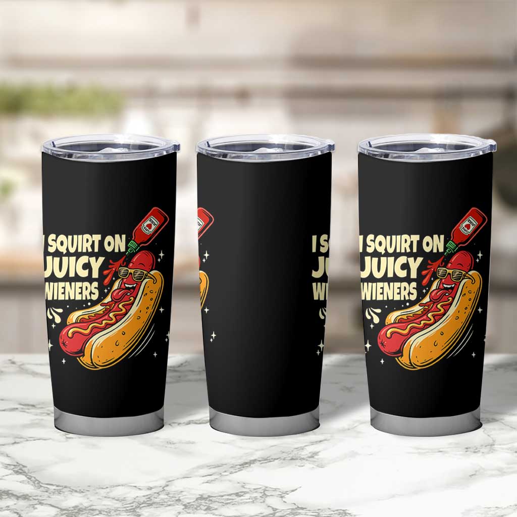 Funny I Squirt On Juicy Wieners Tumbler Cup Inappropriate Dirty Adult Humor Hot Dog Joke - Wonder Print Shop