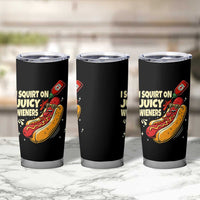 Funny I Squirt On Juicy Wieners Tumbler Cup Inappropriate Dirty Adult Humor Hot Dog Joke - Wonder Print Shop