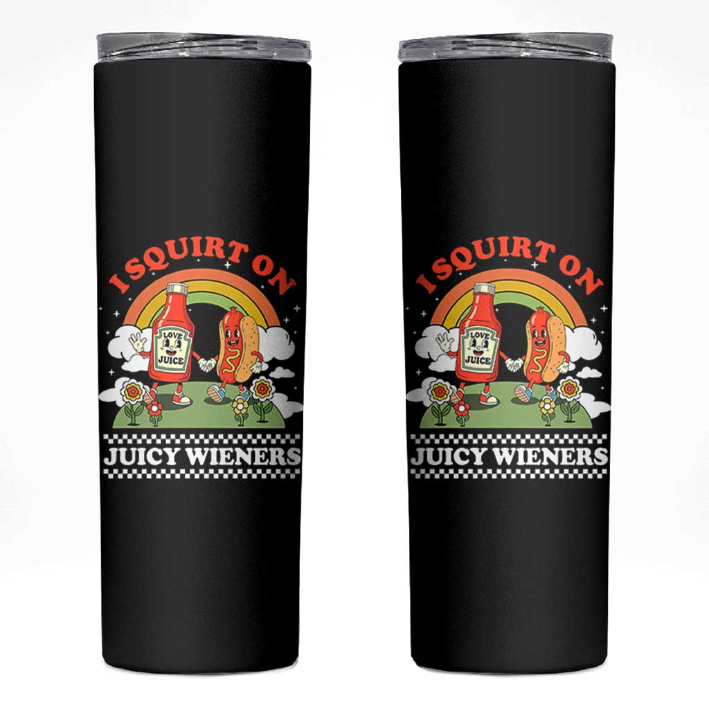 Funny I Squirt On Juicy Wieners Skinny Tumbler Adult Humor Dirty Gag Hot Dog Joke - Wonder Print Shop