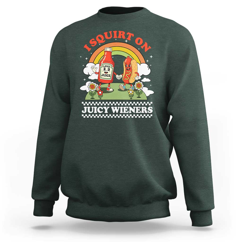 Funny I Squirt On Juicy Wieners Sweatshirt Adult Humor Dirty Gag Hot Dog Joke - Wonder Print Shop