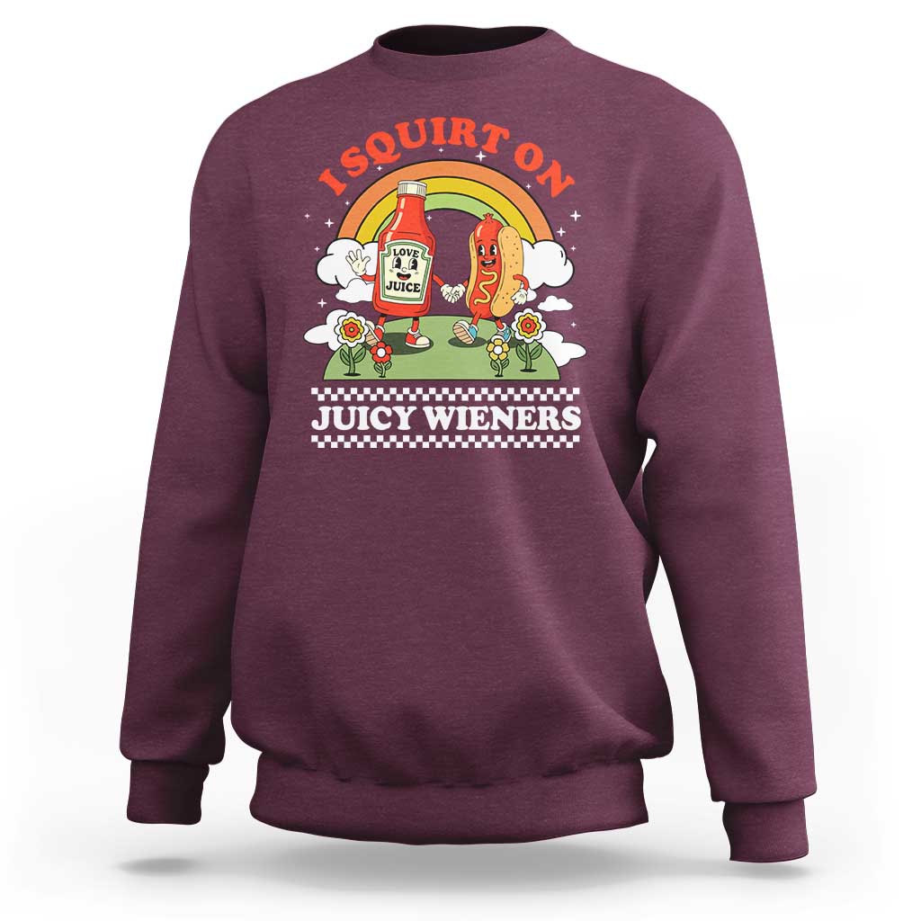 Funny I Squirt On Juicy Wieners Sweatshirt Adult Humor Dirty Gag Hot Dog Joke - Wonder Print Shop