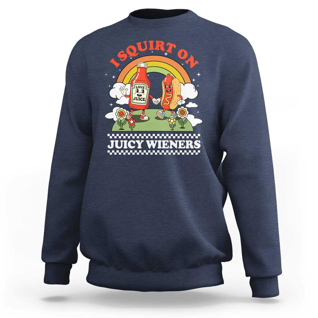 Funny I Squirt On Juicy Wieners Sweatshirt Adult Humor Dirty Gag Hot Dog Joke - Wonder Print Shop