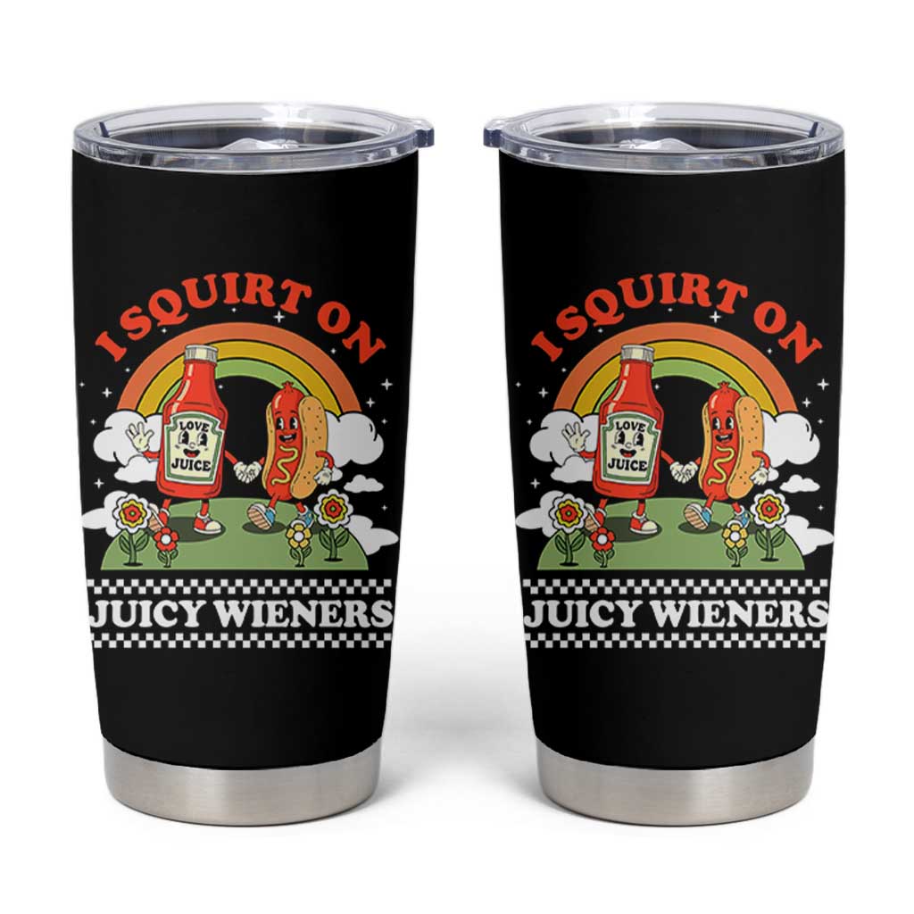 Funny I Squirt On Juicy Wieners Tumbler Cup Adult Humor Dirty Gag Hot Dog Joke - Wonder Print Shop