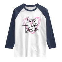 Love Like Jesus Raglan Shirt Christian Religious God Valentine's Day Pink Heart