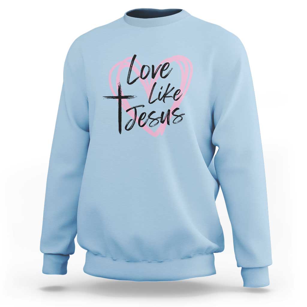 Love Like Jesus Sweatshirt Christian Religious God Valentine's Day Pink Heart