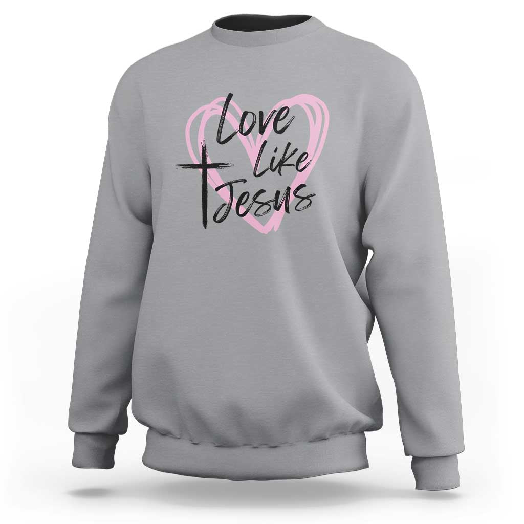 Love Like Jesus Sweatshirt Christian Religious God Valentine's Day Pink Heart
