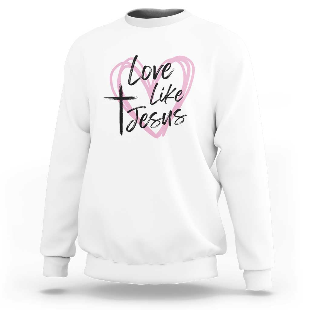 Love Like Jesus Sweatshirt Christian Religious God Valentine's Day Pink Heart