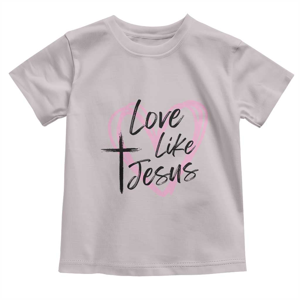 Love Like Jesus Toddler T Shirt Christian Religious God Valentine's Day Pink Heart