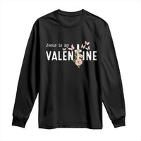 Christian Religious God Valentine's Day Long Sleeve Shirt Jesus Is My Valentine Rose Flowers
