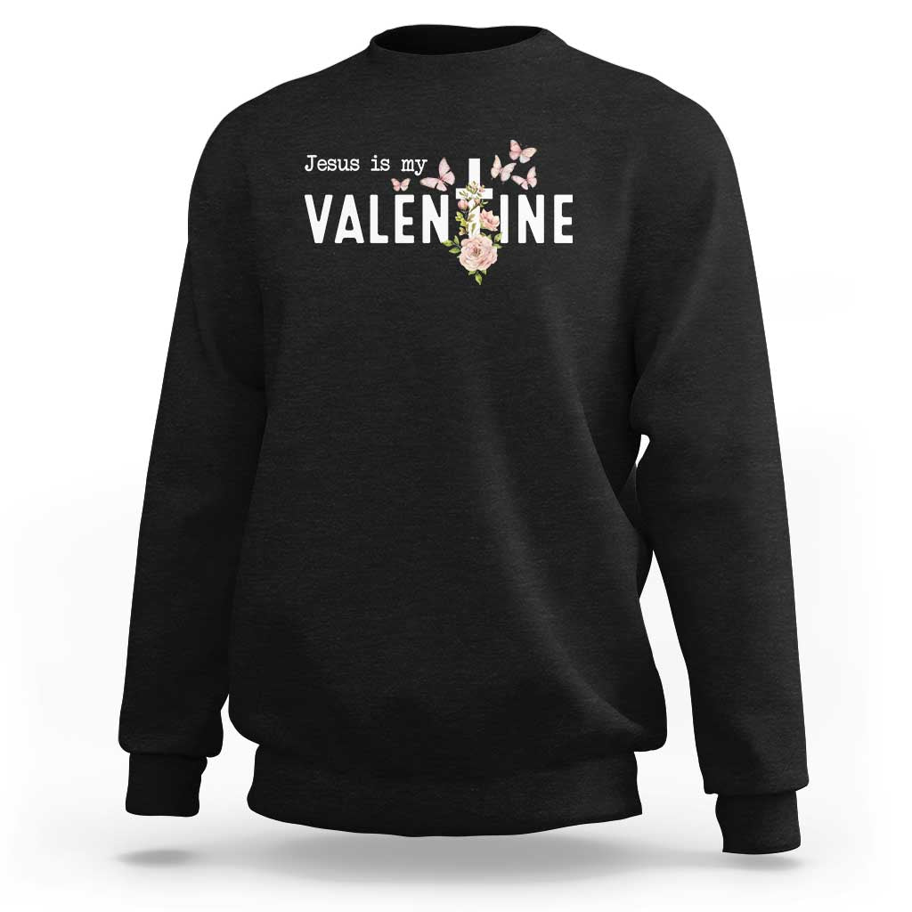 Christian Religious God Valentine's Day Sweatshirt Jesus Is My Valentine Rose Flowers
